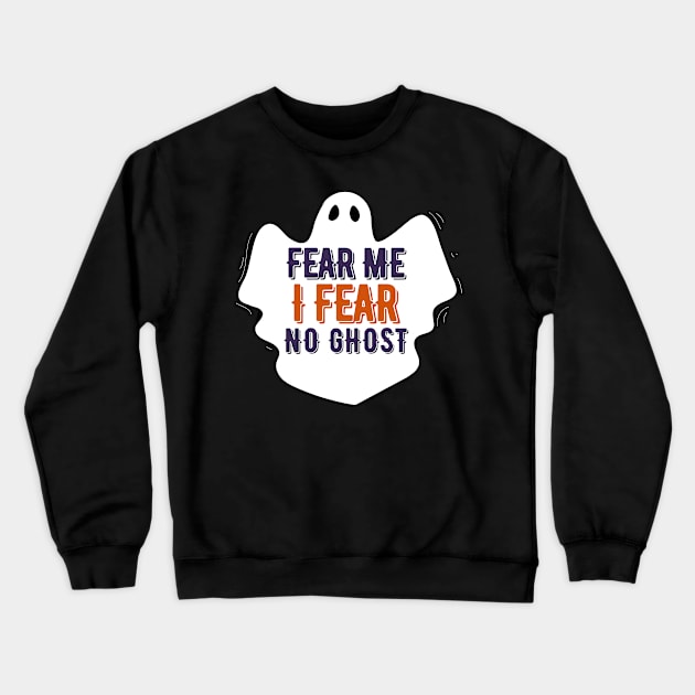 Fear me I fear no Ghost-Boo Ghost Halloween Crewneck Sweatshirt by ARTSYVIBES111